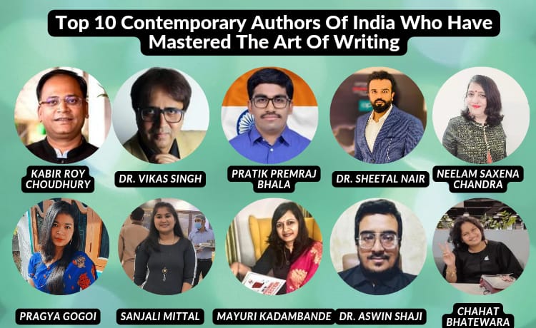 "If writing is easy, you are doing it wrong," says Bryan Hutchinson, a bestselling author. How true is that and especially in the modern times when people have access to multimedia like videos, images, audio etc. Keeping the readers hooked till the last word of their creations is surely an uphill task for the contemporary writers. We have picked the top ten emerging contemporary writers of India who have mastered the art of writing. The top 10 contemporary authors of India who have mastered the art of writing are Kabir Roy Choudhury, Dr. Vikas Singh, Pratik Premraj Bhala, Dr. Sheetal Nair, Neelam Saxena Chandra, Pragya Gogoi, Sanjali Mittal, Mayuri Kadambande, Dr. Aswin Shaji and Chahat Bhatewara. KABIR ROY CHOUDHURY Born and raised in Kanpur, from where he moved to Kolkata to complete his studies in Hotels and Global Business Management from IHM Kolkata and IIM-Kolkata, respectively; He is a well-established corporate professional, a hotelier at heart, and astrologer by passion and an author by choice. Since his childhood, he loves to paint, read, sing and write. YOLO describes him to the fullest. In his career journey for over 20 years (in fortune 500 companies), from a hotelier to a corporate professional, to an astrologer to an author, he has lived by the philosophy of YOLO. DR. VIKAS SINGH Dr. Vikas Singh is a speaker, international marketing strategist, and author. He has over 20 years of corporate experience and has just launched his first book " Return Ticket ". He firmly believes that whether life or business, there is a definite process for success. He adds that ancient Greek literature is a goldmine of wisdom that can transform a life! PRATIK PREMRAJ BHALA Pratik Premraj Bhala is a 21 year old million view story creator and a celebrity author of award winning poetry book shabdon ka safarnama , hailing from the city of chikhli in the vibrant state of Maharashtra . He is co-author in more than 150 books and earn around 32 literature awards and become a literary sensation. He featured on various 6 covers of magzine as celebrity author, nationalist author and samaj bhushan. He earned 11 literary badges .His tagline is CREATING THE WORLD OF WORDS. He also featured by various media houses as in top ten inspiring authors of India , you must have to read. For contacting him his Instagram I'd is pratikpbhala and official email is writespratik@gmail.com The awards won by Pratik Bhala 1)ACHIEVERS AWARD 2021 2) OPUS TALENT AWARD 2021 3) WRITERS INK NATIONAL AWARD 2021 4) KALAM RATNA AWARD 2021 5) THE FIREBOXX AWARDS 2021 6)100 ASPIRING AUTHOR AWARDS 7) FOXCLUES INDIA TOP 100 EDUCATIONALIST AND AUTHOR AWARDS 2021 8) ELITE BOOK AWARDS (season 1) 9) INDIAN BOOK AWARDS 10) LIMELIGHT AWARDS 2021 11) INDEPENDENT INDIAN ICON 2021 12)BHARTIYA YOUTH FACE OF 2021 13) THE GOLDEN ARC 14)ELITE BOOK AWARDS (season 2) 15)THE BACKPENNING TOP 4 CHANGEMAKERS OF INDIA AWARD- 16) THE MOMENTOUS AWARDS 17)ACHIEVER OF THE YEAR AWARD 18) APPLAUSE STAR AWARDS 19) THE GRAND AWARDS 20)INDIA PRIDE AWARD 21)INDIA YOUTHESTHA AWARD 22) SPECTRUM FANATIXX AWARD 23)TAGORE COMMEMORATIVE HONOUR 2021 24)SAHITYA KOSH SAMMAN 2021 25) BOOK HONOUR 2021 26) SAHITYA RATNA AWARD :TOP 30 LITERARY ICONS OF 2021 27) RABINDRANATH TAGORE INTERNATIONAL PRICE OF ART AND LITERATURE. 28) BULDHANA SAHITYA PURASKAR 2021 29) MAHESHWARI SAMAJ CHIKHLI SAHITYA SAMMAN 30) THE CONFLUENCE 2021 31) GANDHI MANDELA INTERNATIONAL AWARD 32) INSPIRING INDIANS 2022 DR. SHEETAL NAIR Dr. Sheetal Nair is a Human Resource professional with more than a decade of experience in facilitating and training with organizations like Barclays, United Nations, Brentwood, GSFC, Fives Group et al. He holds a doctorate in Training and Development from North Central University, Arizona & is pursuing his second Doctorate from Parul University, Vadodara. He holds an MBA in Human Resources from Symbiosis International University & a Diploma in Corporate Law from IIM-Calcutta. He is a certified PFA counsellor from John Hopkins University, USA & has also learnt Comprehensive Teaching & Learning techniques from Harvard University. He is also a certified Lead Auditor of QMS certified by NBQP. He is an orator of repute and a trainer certified by NSDC (National Skill Development Corporation) & Dale Carnegie Associates, USA. He has been a Guest Faculty & has conducted workshops at Symbiosis Institute of Management Studies (Pune), SIES (Mumbai), Parul University (Vadodara), Navrachana University (Vadodara), Gujarat Forensic Science University (Gandhinagar), Raksha Shakti University (Ahmedabad), ISBM (Kolkata) etc.He currently is the Corporate Head at DSS Group of Companies & is currently serving on the Board of Studies for School of Internal Security & Police Administration (Rashtriya Raksha University). He also held theadditional charge as the Vice President – Training of SSSDC. He is a MC member of IIM Ahmedabad Alumni Association & Vice Chairman of the Indian Society for Training & Development Vadodara Chapter; also, he is a National Joint Secretary of CAPSI. He is a member of International Coach Federation & Quality Circle Forum of India. He is a published author having to his credit two National Bestseller’s “The Midas Touch” & “The Monk’s Secret”. His other works range from anthologies in fiction to non-fiction books. Crumpled Voices, Frozen Emotions, The Seasons, Wait Till I Tell You, Unchained Melodies, lpaa Memories & Mirages to list a few of his other works.He is also a contributing author to Economic Times, The Times of India, Business World, People Matters, Outlook India etc. NEELAM SAXENA CHANDRA Neelam Saxena Chandra continues to reach new heights with every new book that she comes up with. Using simple, but lucid language, she touches the heart of the readers. Viewers and readers are in love with her emotional and motivational poems and her solo live presentations of poems on her Facebook page have fetched more than 8 Million views at times. She has rendered her poems in many international and national forums including SAARC, Sahitya Akademi, ISISAR, Jashn-e-Adab, Jashn—Hind, Poets Across Borders, USA Radio, Paper Fest, Big Dreams Fest etc and has been interviewed by several channels including Doordarshan and Doordarshan Sahyadri. Her interviews and book reviews have also appeared in various national newspapers She was recently listed by IANS as one of the four female poets one should read – news that was carried by several newspapers and blogs. Neelam Saxena Chandra has authored 6 novels, 8 short story collections, 37 poetry collections and 14 childrens’ books to her credit. PRAGYA GOGOI One of the most promising young poets of recent times, Pragya Gogoi's poetry has gained much love and recognition. Making her mark as a poet on global stage, Pragya's work has been selected for publication in reknowned magazines like Eve Poetry magazine, Remington Review, Verse of Silence among others. Her debut book -Whispers of a Nyctophile was published in 2020 and became an instant Amazon bestseller in many categories. She has also co-authored 11 poetry volumes. The northeastern poet has been the winner of Coimbatore Literary Awards 2022 for poetry,Winner of Best Poetry Author Award in Cherry Book Awards Season 1, Winner of Best Poetry Author Award in Poetic Causera Book Awards Season 1, Winner of All India Best writer's award 2021, Runner up of TEQ Literary Awards 2022 for poetry among several others. With Megha Rao, Arundhathi Subramanium and Tishani Doshi as her idols, Pragya strives to bring back the true essence of long form poetry that has somehow been losing its charm with the advent of short liner Instagram poetry. Pragya has been ranked among 100 most Inspiring Authors of India 2021 and Asia's Top 100 Influential Women in literature category 2021. The young poet is presently a final year Mechanical engineering student and robotics enthusiast with international top rankings in major robotics championships and has recently been honoured by Indian Space Research Organization (ISRO) and IITRAM, Ahmadabad with "The Best Technical Session Award" in the International Conference for Futuristics Advancements in Materials, Manufacturing and Thermal Sciences 2022 for her research on braking systems of FSAE vehicles. Her next volume of poetry is expected to hit the market sometime this year. SANJALI MITTAL Sanjali Mittal, Living in Ambala,Haryana and born on 29th August,2004. She is pursuing her 12th(Science stream) from The S.D Vidya School,Ambala Cantt. She is the world record holder under Inkzoid Book Of Records And Glorious Book of Recordsfor writing 200 2 linears in 200 minutes. She has been awarded by Talent Pillar Awards, Fabo Awards,Go Inkzodiac, Ingenious Galore, Inkzoid Shining Stars for being the achiever and iconic personality of the year 2022. She likes to represent her thoughts, her feelings, her emotions through writing. She is a state level sports player in fencing and badminton. Sports is her first love and she has won around 50 prizes. It has been 8 months since she is in writing field. She is also a writer, co-author, compiler, and project head. Not only this, she is now the founder of Writer's Hub Publication which is under Inkzoid Foundation (best publication founded by Durlav Sarkar who is the god of writing industry) For all her achievements she just wants to thank her brothers from another mother's i.e Durlav Sarkar And Abhilash Rout, Without them i can't ever think to stand also. She specially wants to thank her parents for always supporting her in all her decisions. The another person who has made me succeed in life is Ms. Jyoti Duggal the person who is not less than my sister, my best friend and my everything. The person who made me entered in this field is Sakshi from Bathinda and then the two persons who are my best friends and my all time supporters Sohini Ghosh from Kolkata And Shubhangi Gupta from Ambala. "And thank you everyone for supporting me throughout my whole journey can't mention all names but seriously you mean alot. Love you all," she says. MAYURI KADAMBANDE Mayuri is on a mission to Empower 1 lakh women to become great leaders with the help of lifechanging tools and solutions. She is a transformational leadership and mindset Mentor. She is also the author of the bestselling book “Art of overcoming rejection ” for which she has been recognized as must read books of 2022 by wisdom publications & Aspiring Achievers. Mayuri has been applauded with multiple awards like Bankim Chandra Chatterjee Kala saman Phd convocation award as Literary personality, Sahityakosh Awardee for 2022. She has also received International Women’s Laureate Award in March-2022 for her significant contribution to the women in society and excellence in the respective field of Honour. SHEROES recognized her impeccable work and journey and awarded her NAVYA NAARI SAMMAN on women’s day this year. Mayuri has successfully trained 1000+ people helping them achieve their leadership goals. She believes every woman has right to live an independent & respectful life by developing right mindset one can overcome challenges in their life be it discrimination of color, financial situation, racism, relationship with the family, Workplace politics, sexual harassment, Abuse and many more. In 10+ years of her work experience in different leadership roles she has experienced challenges that women face while balancing their personal and professional lives, which results them falling into stress, anger, Anxiety, frustration, depression at times even affecting their health in long run. Mayuri extends her hand to women who are aspiring to make difference in their life through her books, webinars, coaching sessions. She also talks about leadership and giving equal opportunities to people. Slogan of WakeUpUrbanNaari is “Living Respectful life is basic right of every woman“ Follow Mayuri on : Instagram: mayuri_kadambande FB: mkadambande25 Linked in: https://www.linkedin.com/in/mayurikadambande DR. ASWIN SHAJI Dr.Aswin Shaji is a MBBS doctor from Kollam, Kerala, following his passion for both the healing arts and the literary arts. He did his schooling in IISJ Saudi Arabia and MBBS at Amrita Institute of Medical Sciences, Kochi. He is the author of 'The Nirvanic Heart' and is the Co-Author of 13 books. His patience in listening to one's stories and his keen view of life inspires him to blot his ink on paper. His love for poetry arises from the reflected shades of life and the sublimation of nature with the soul. Instagram: @thenirvanicheart. CHAHAT BHATEWARA Chahat Bhatewara is a part of one of the biggest communities of literature. She loves penning down her feelings into a flow of words and playing with them to create one piece of her art. She is an optimistic enthusiast who loves taking up every opportunity she gets. She's a keen person who loves music apart from literature. She plays the guitar and wishes to master the skill of playing piano soon. Her friends would describe her as an outgoing and blunt person, who cared a lot as an empath.