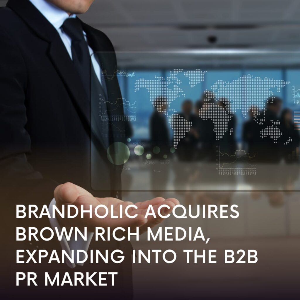 Brandholic Acquires Brown Rich Media, Expanding into the B2B PR Market