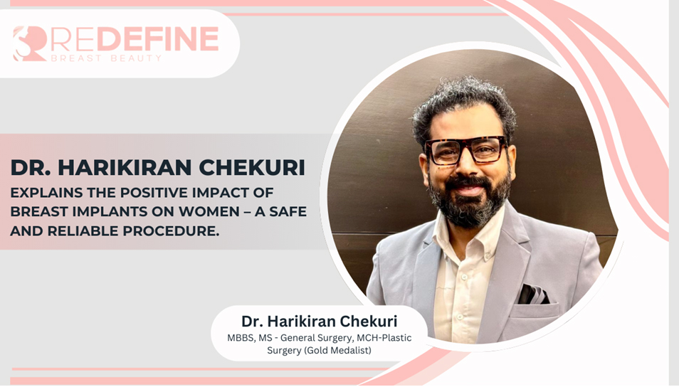 Dr. Harikiran Chekuri Explains The Positive Impact of Breast Implants on Women – A Safe and Reliable