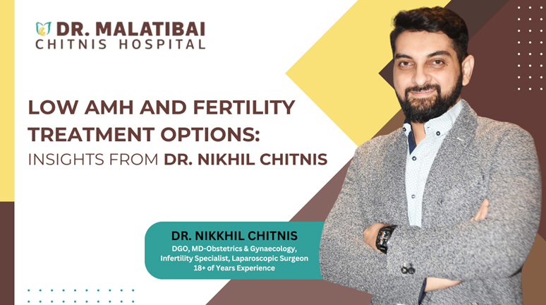 Low AMH and Fertility Treatment Options Insights from Dr. Nikhil Chitnis