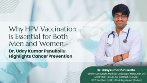 Dr. Udaykumar Punukollu, Medical Oncologist in Hyderabad, HPV, Human papillomavirus,