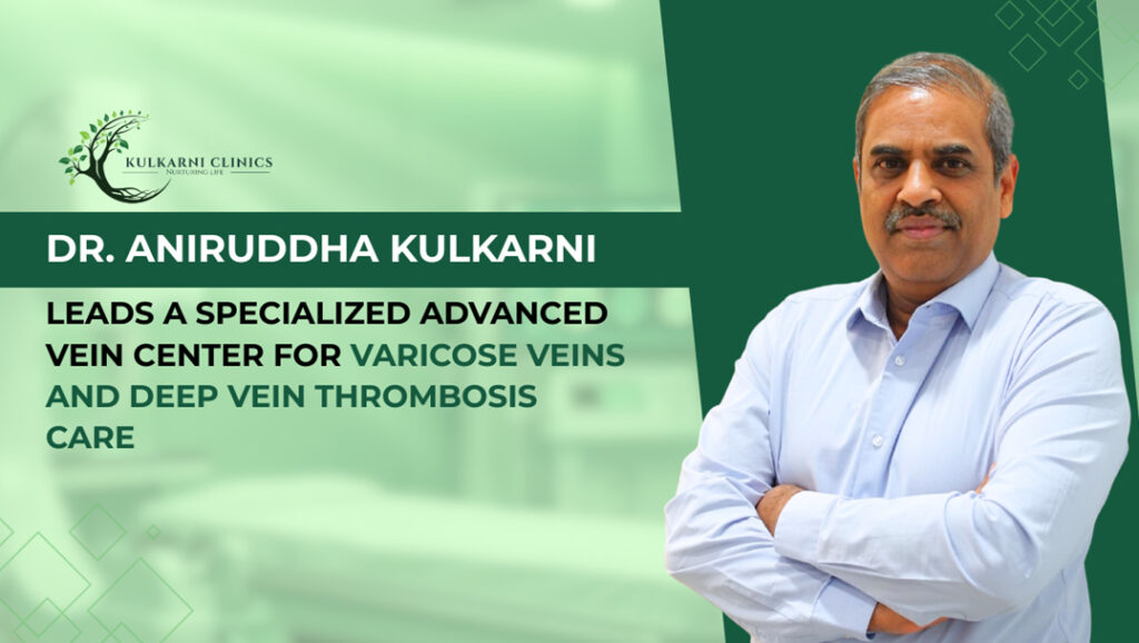 Dr. Aniruddha Kulkarni Leads Advanced Vein Center Offering Specialized Treatments for Varicose Veins and Deep Vein Thrombosis.