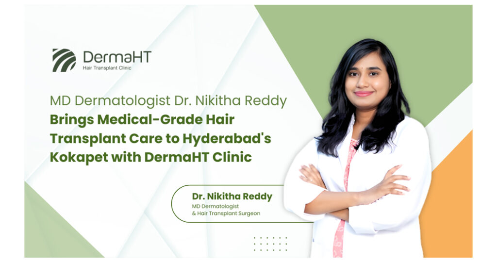 MD Dermatologist, Dr. Nikitha Reddy, Medical-Grade Hair Transplant Care, DermaHT Hair Transplant Clinic